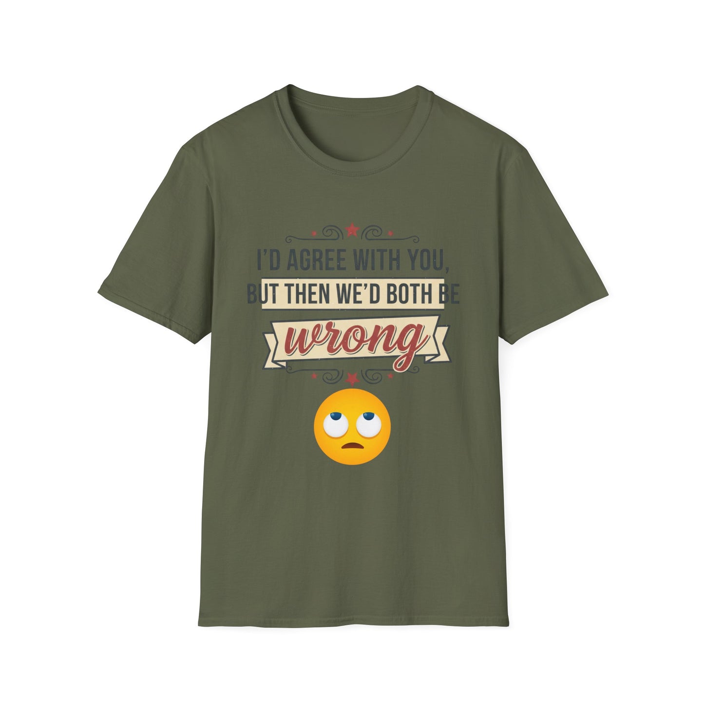 Funny Graphic T‑Shirt — “I’d Agree With You, But Then We’d Both Be Wrong” Emoji Tee