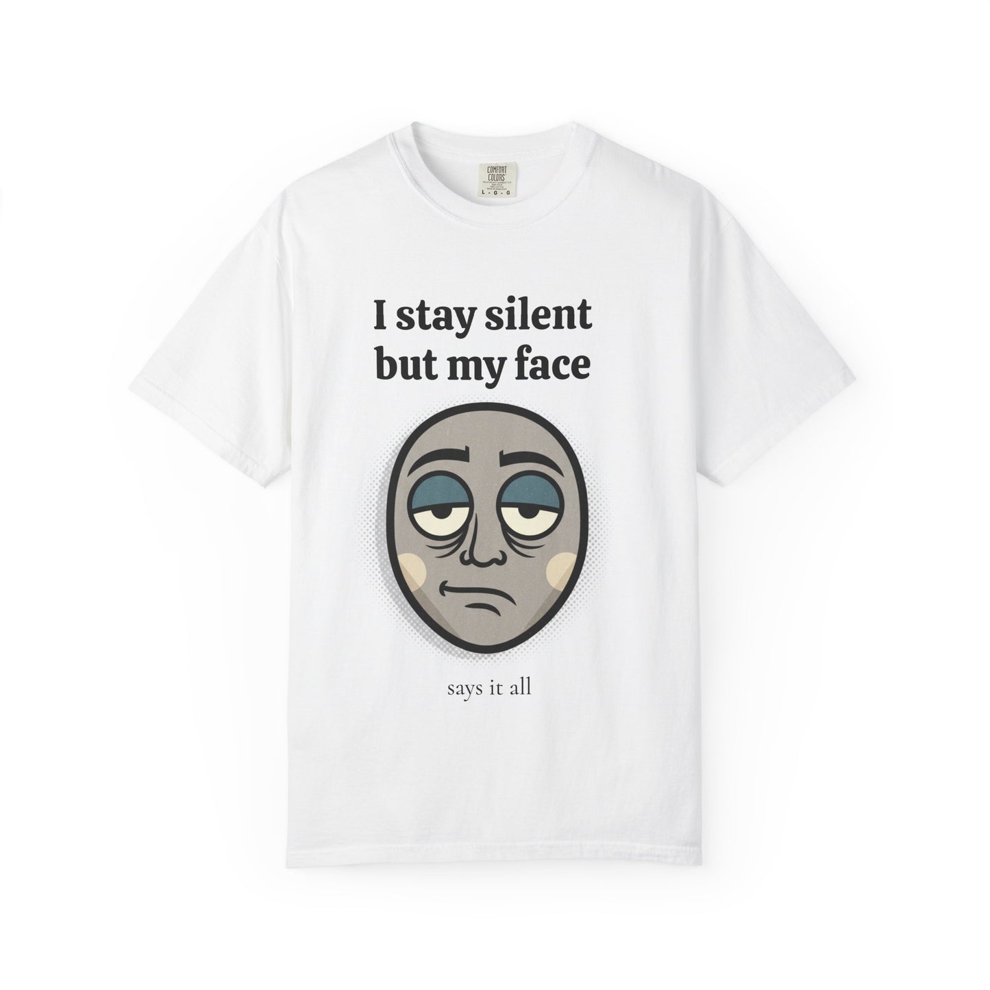 T-Shirt — "I Stay Silent But My Face Says It All" Graphic Tee