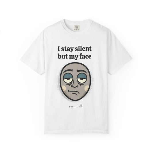 T-Shirt — "I Stay Silent But My Face Says It All" Graphic Tee