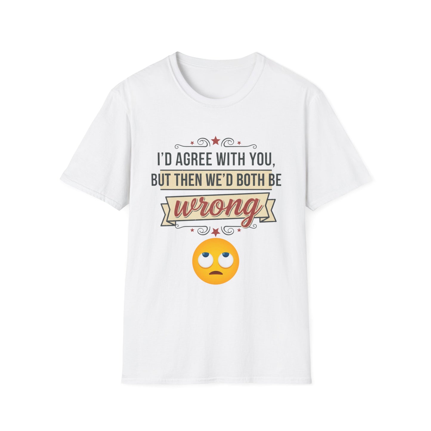 Funny Graphic T‑Shirt — “I’d Agree With You, But Then We’d Both Be Wrong” Emoji Tee