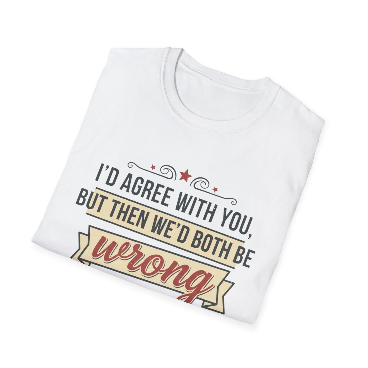 Funny Graphic T‑Shirt — “I’d Agree With You, But Then We’d Both Be Wrong” Emoji Tee